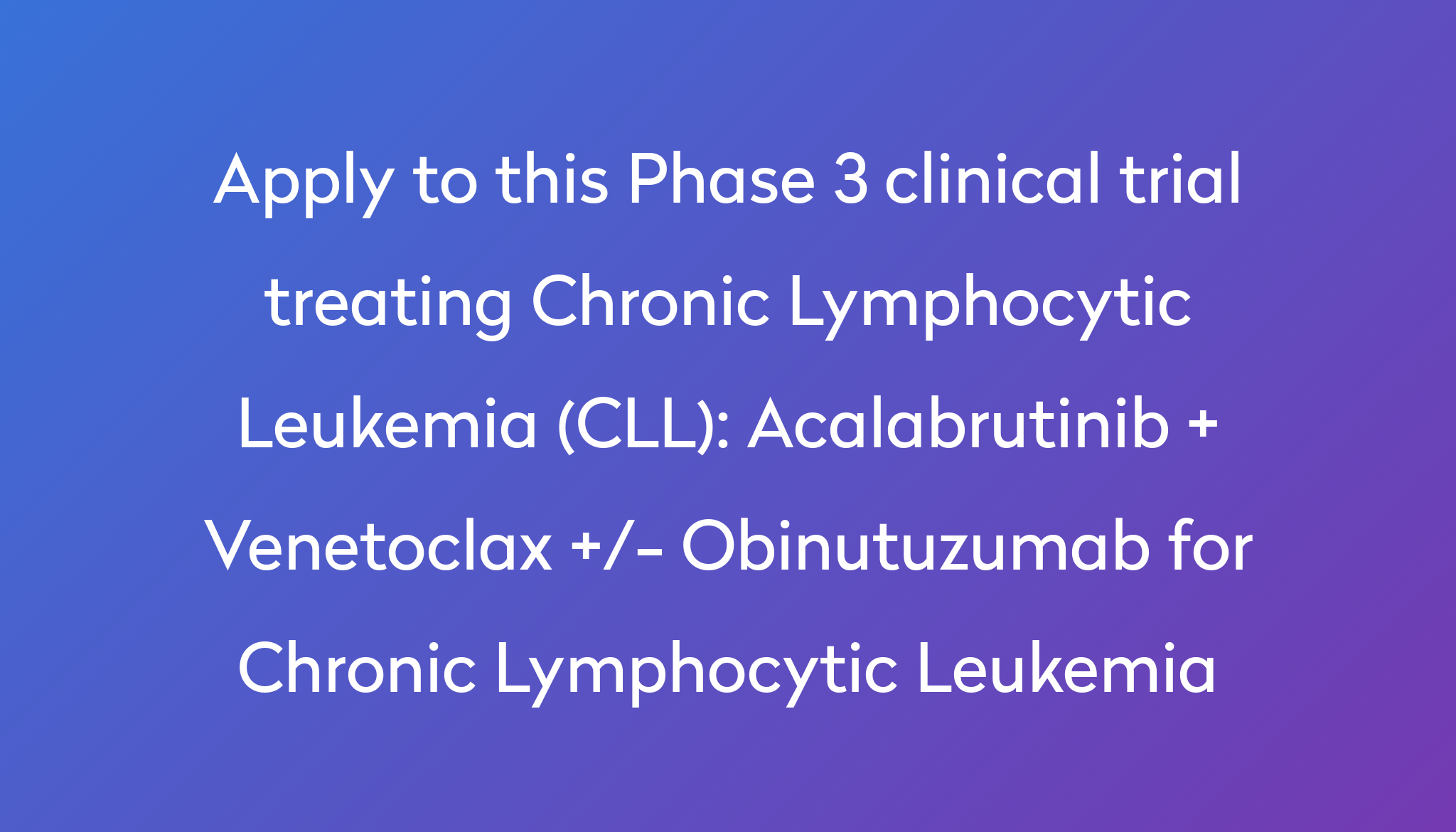 Acalabrutinib + Venetoclax +/- Obinutuzumab For Chronic Lymphocytic ...